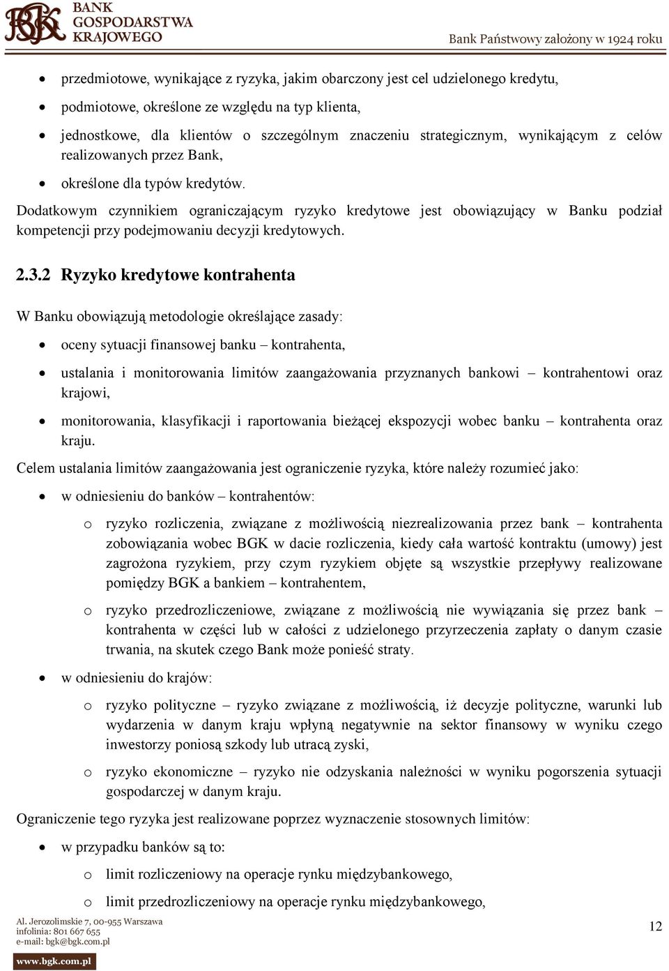 Dodatkowym czynnikiem ograniczającym ryzyko kredytowe jest obowiązujący w Banku podział kompetencji przy podejmowaniu decyzji kredytowych. 2.3.