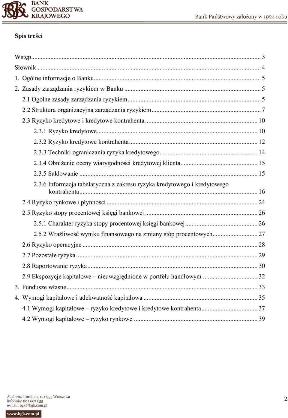 .. 15 2.3.5 Saldowanie... 15 2.3.6 Informacja tabelaryczna z zakresu ryzyka kredytowego i kredytowego kontrahenta... 16 2.4 Ryzyko rynkowe i płynności... 24 2.