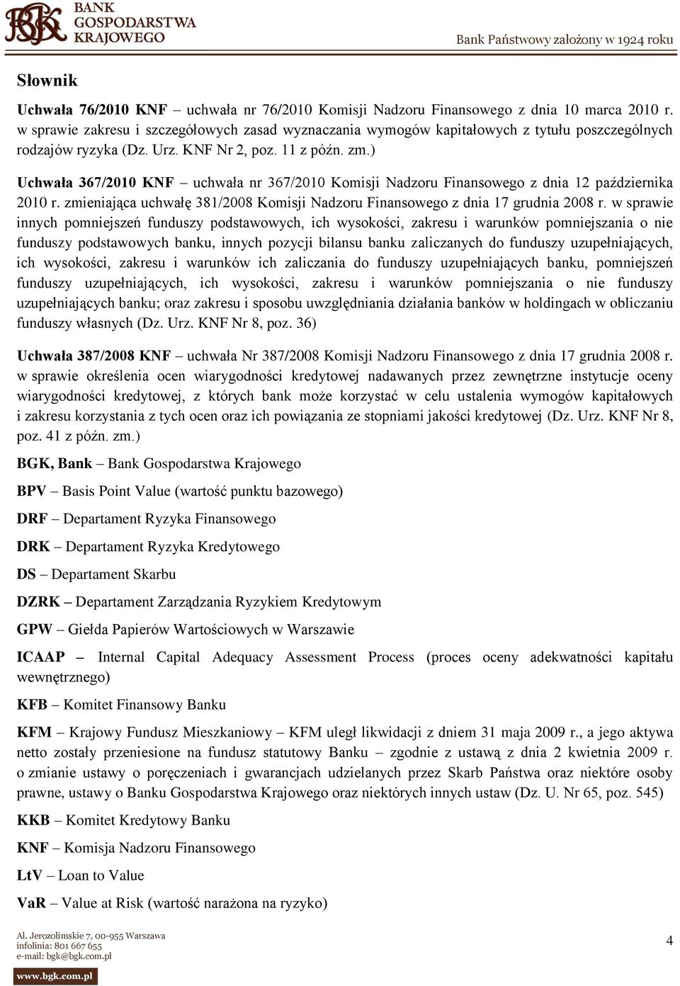 ) Uchwała 367/2010 KNF uchwała nr 367/2010 Komisji Nadzoru Finansowego z dnia 12 października 2010 r. zmieniająca uchwałę 381/2008 Komisji Nadzoru Finansowego z dnia 17 grudnia 2008 r.