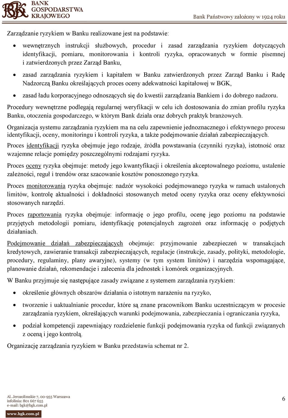 proces oceny adekwatności kapitałowej w BGK, zasad ładu korporacyjnego odnoszących się do kwestii zarządzania Bankiem i do dobrego nadzoru.