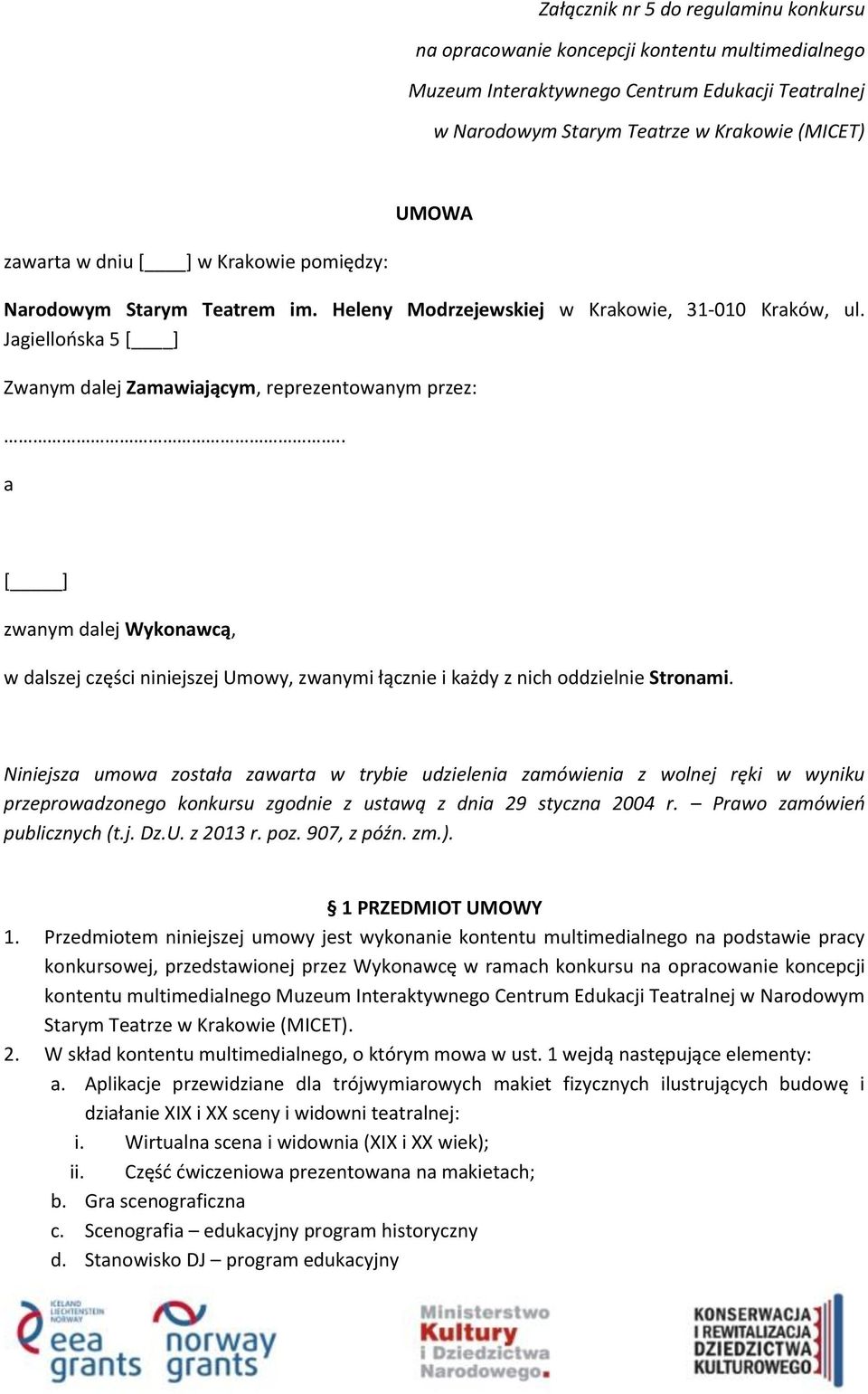 . a [ ] zwanym dalej Wykonawcą, w dalszej części niniejszej Umowy, zwanymi łącznie i każdy z nich oddzielnie Stronami.