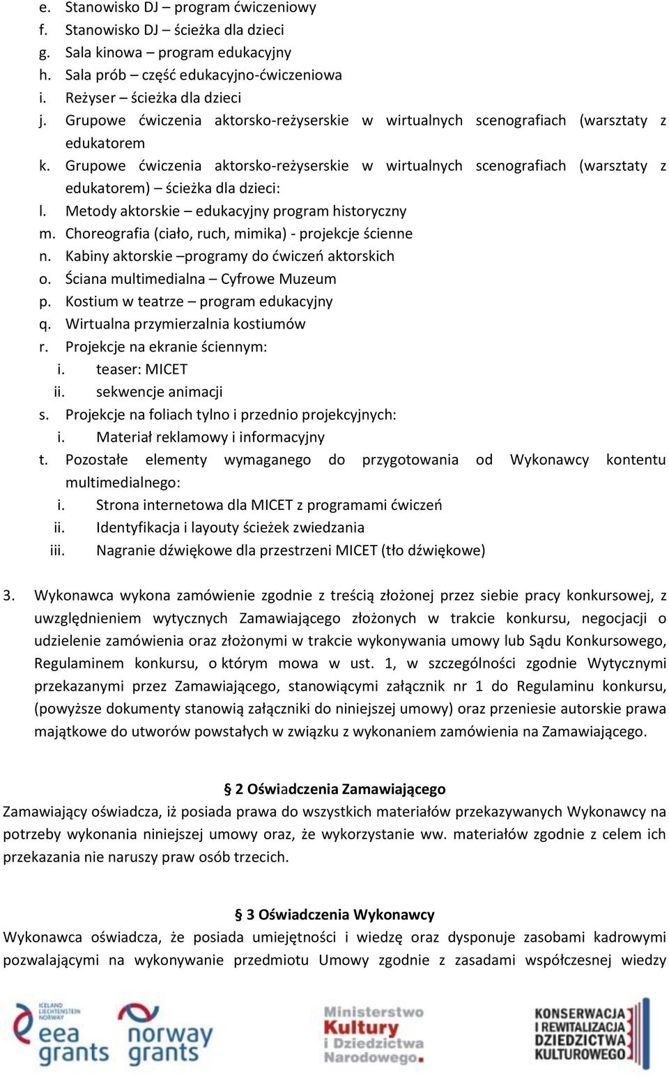 Grupowe dwiczenia aktorsko-reżyserskie w wirtualnych scenografiach (warsztaty z edukatorem) ścieżka dla dzieci: l. Metody aktorskie edukacyjny program historyczny m.