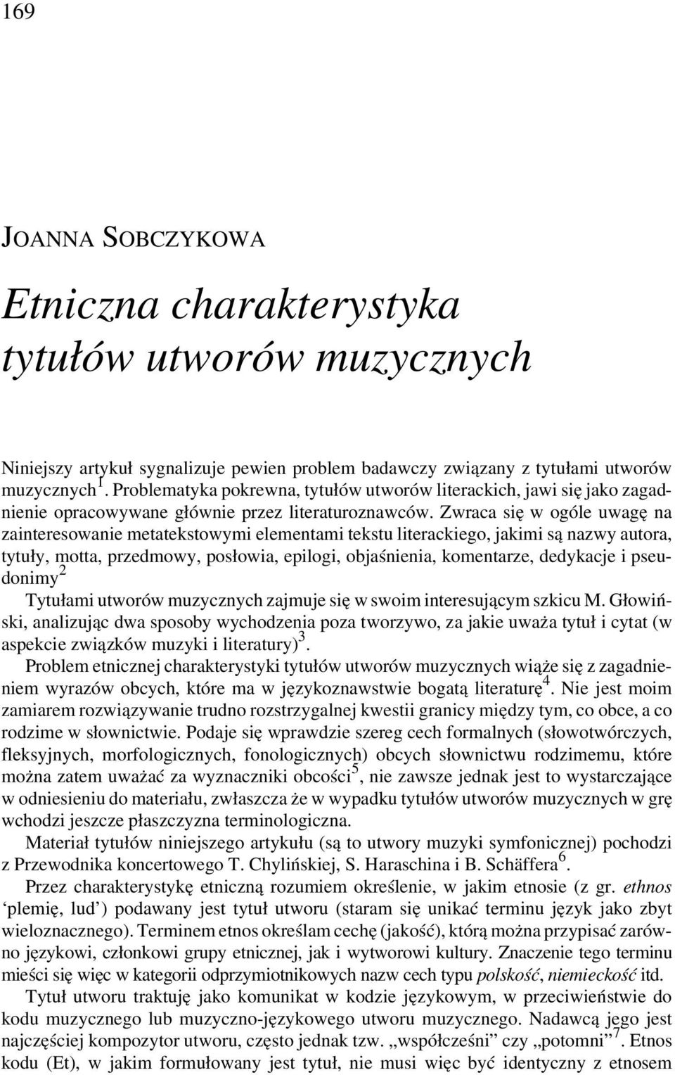 Zwraca się w ogóle uwagę na zainteresowanie metatekstowymi elementami tekstu literackiego, jakimi są nazwy autora, tytuły, motta, przedmowy, posłowia, epilogi, objaśnienia, komentarze, dedykacje i