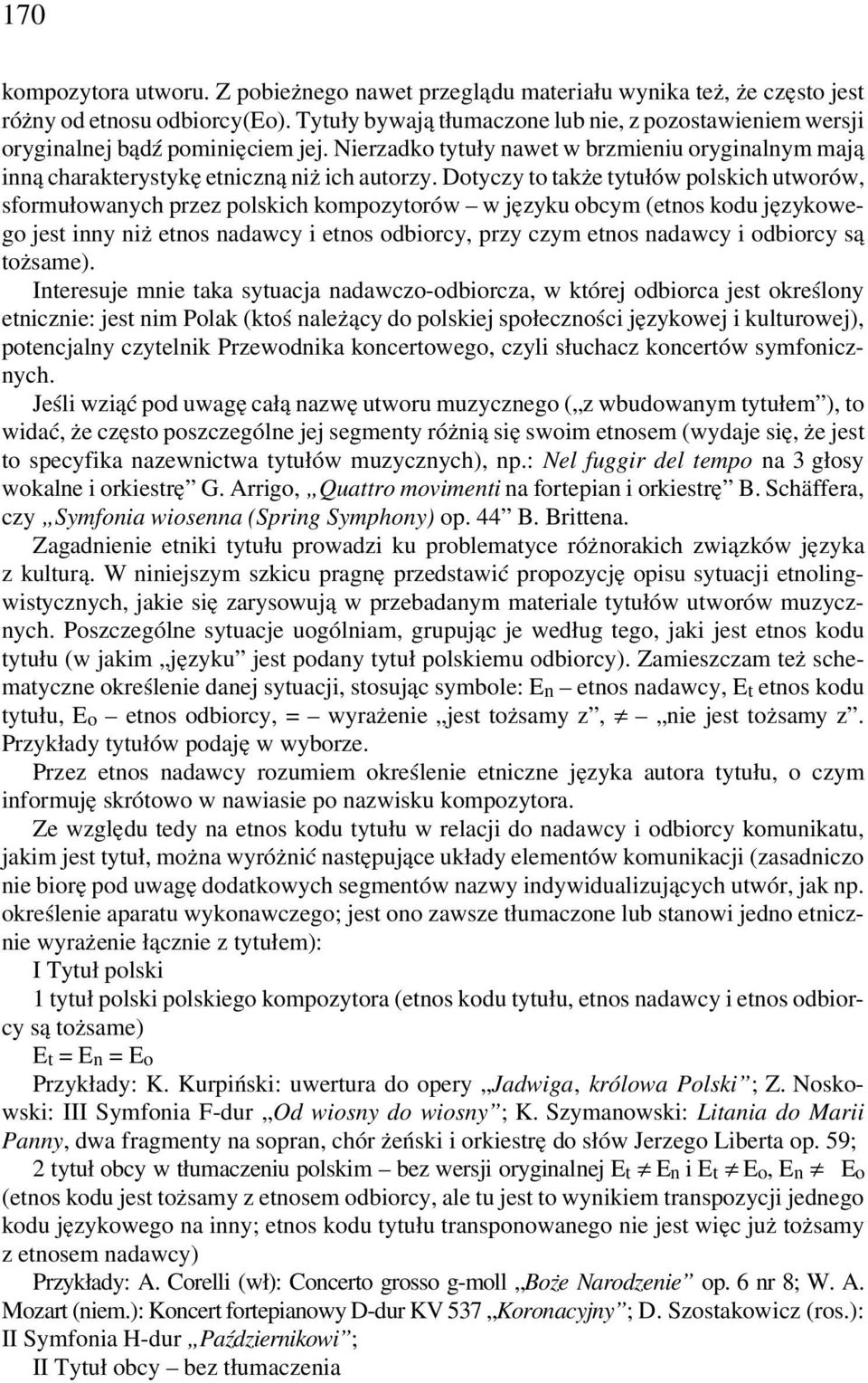 Dotyczy to także tytułów polskich utworów, sformułowanych przez polskich kompozytorów w języku obcym (etnos kodu językowego jest inny niż etnos nadawcy i etnos odbiorcy, przy czym etnos nadawcy i