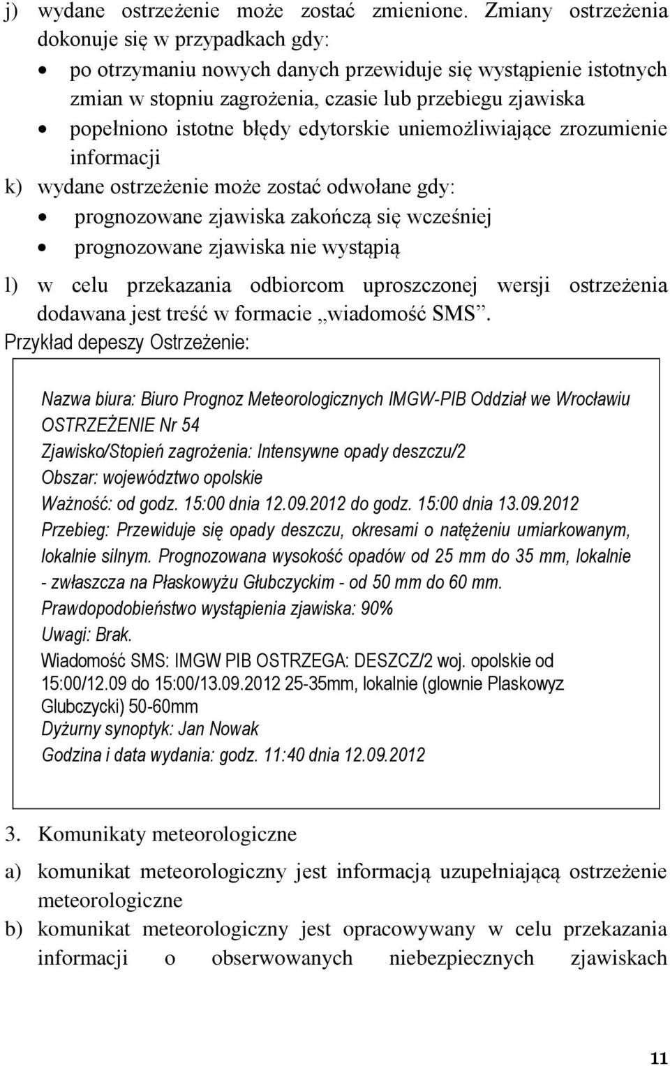 edytorskie uniemożliwiające zrozumienie informacji k) wydane ostrzeżenie może zostać odwołane gdy: prognozowane zjawiska zakończą się wcześniej prognozowane zjawiska nie wystąpią l) w celu