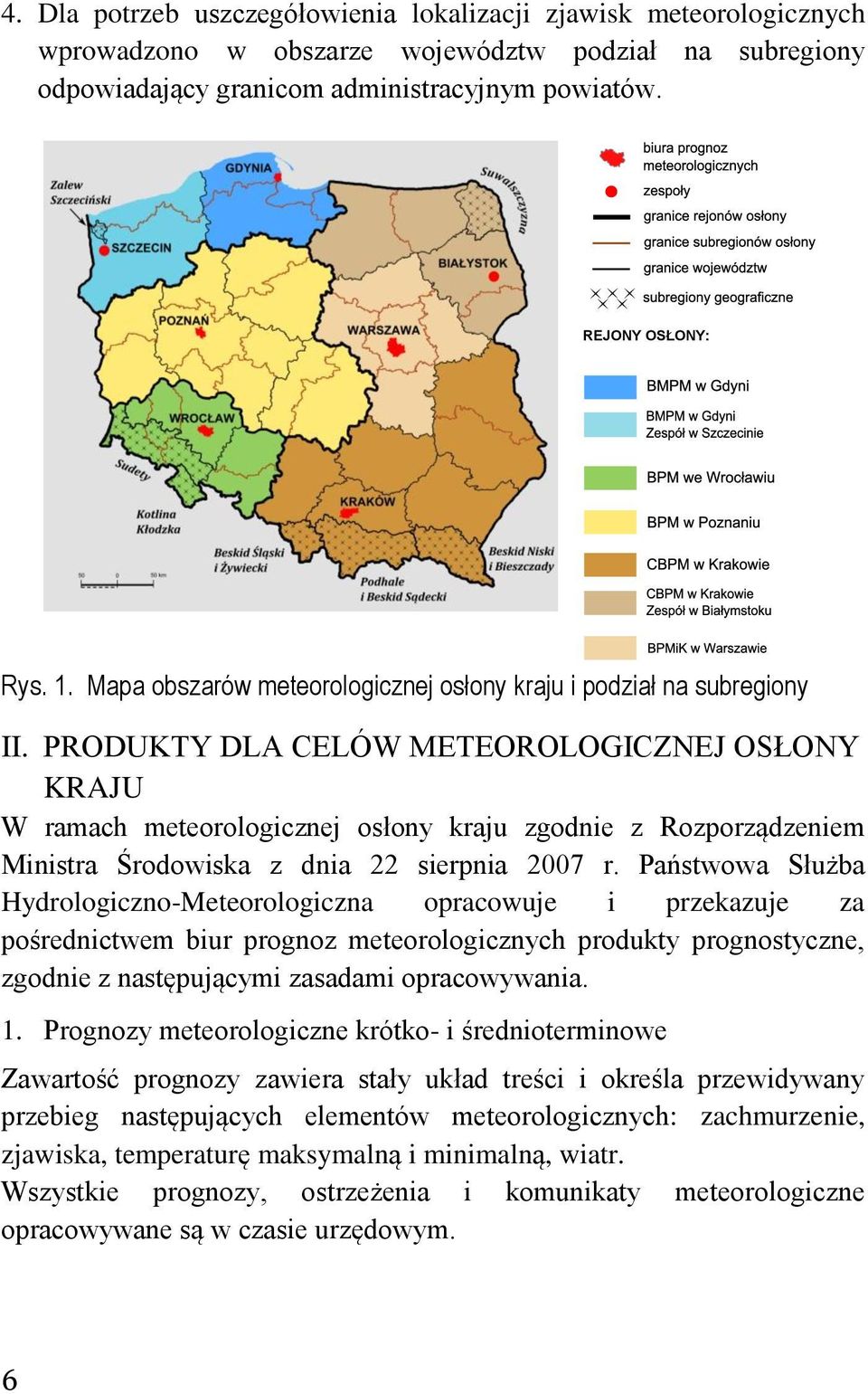 PRODUKTY DLA CELÓW METEOROLOGICZNEJ OSŁONY KRAJU W ramach meteorologicznej osłony kraju zgodnie z Rozporządzeniem Ministra Środowiska z dnia 22 sierpnia 2007 r.