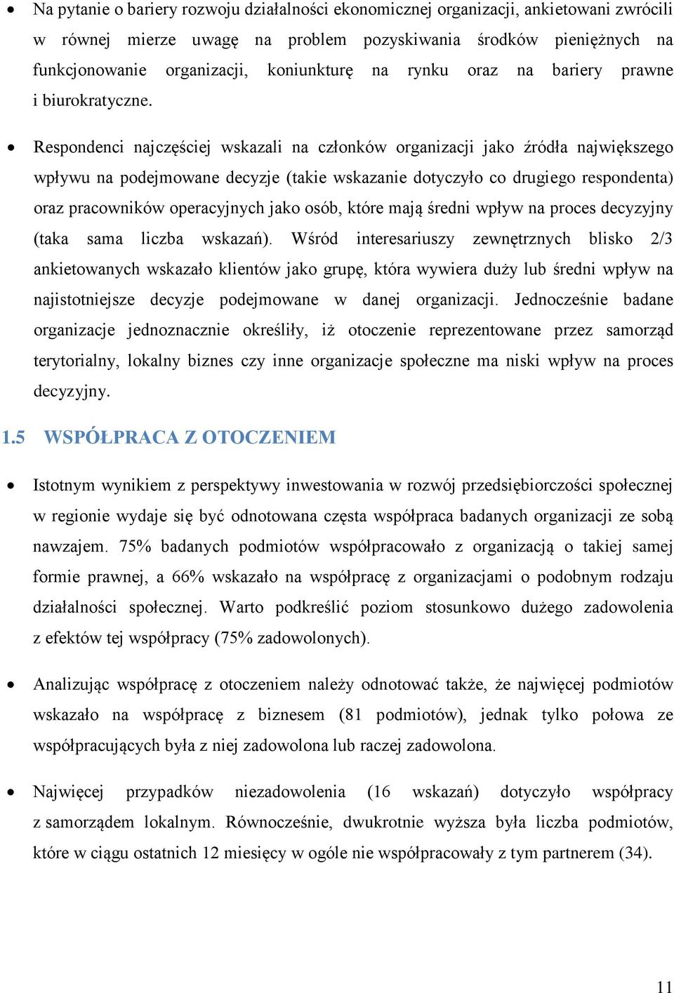 Respondenci najczęściej wskazali na członków organizacji jako źródła największego wpływu na podejmowane decyzje (takie wskazanie dotyczyło co drugiego respondenta) oraz pracowników operacyjnych jako
