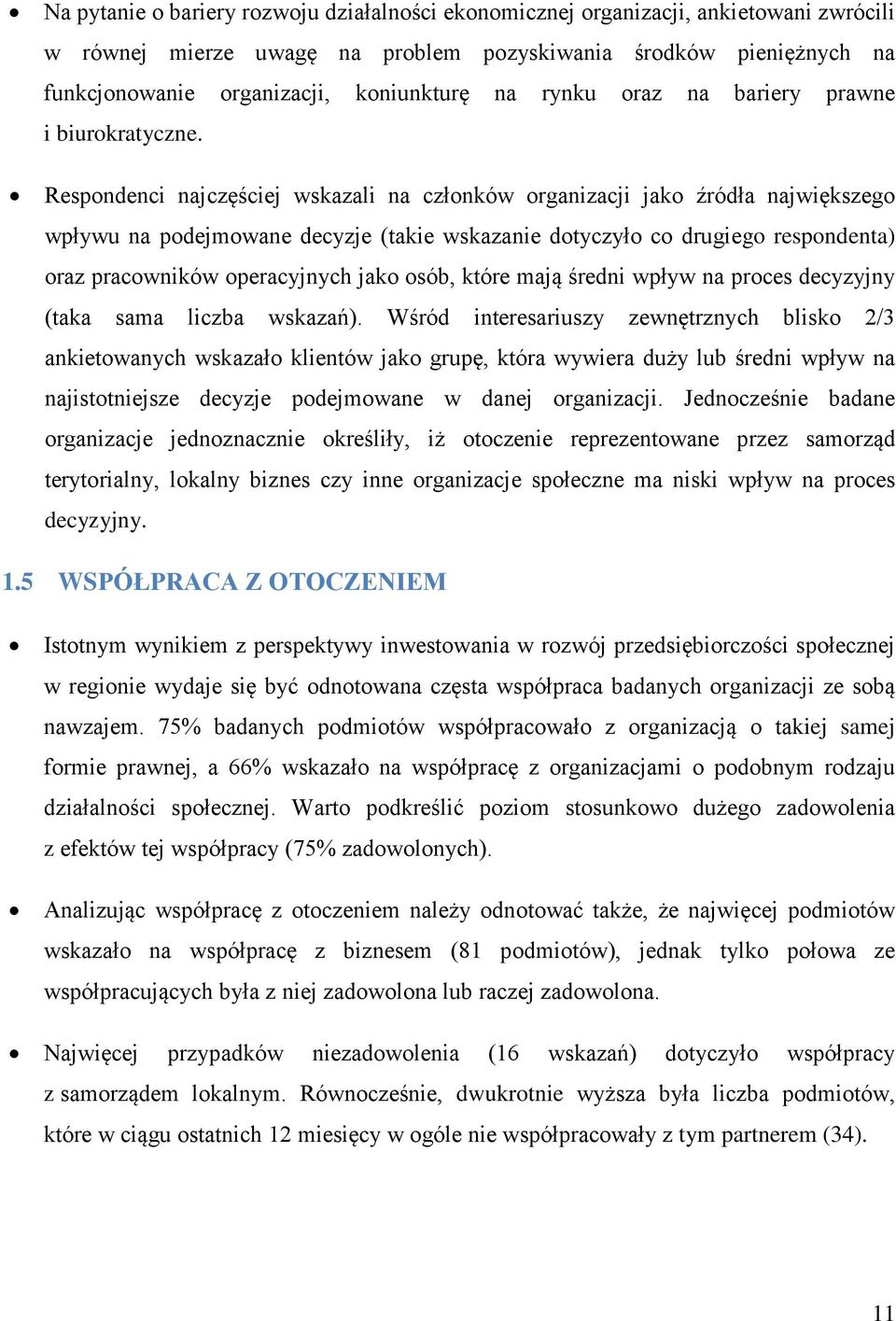 Respondenci najczęściej wskazali na członków organizacji jako źródła największego wpływu na podejmowane decyzje (takie wskazanie dotyczyło co drugiego respondenta) oraz pracowników operacyjnych jako