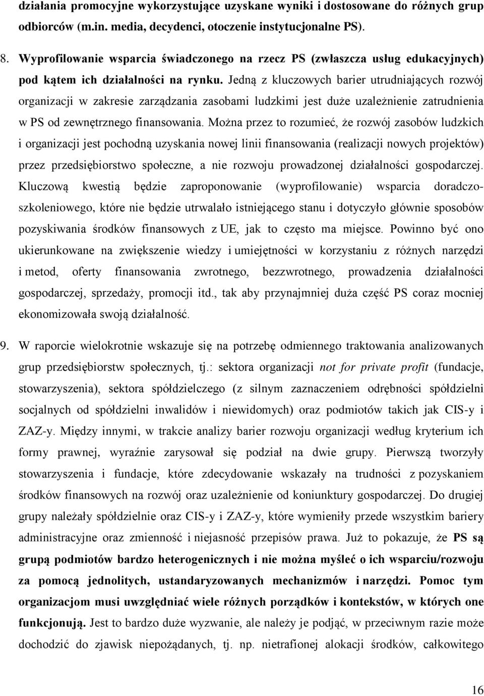 Jedną z kluczowych barier utrudniających rozwój organizacji w zakresie zarządzania zasobami ludzkimi jest duże uzależnienie zatrudnienia w PS od zewnętrznego finansowania.