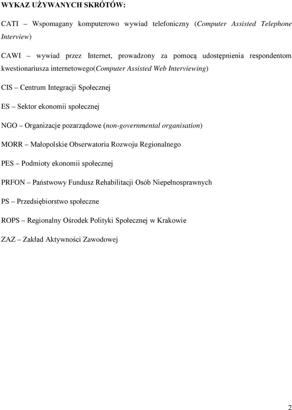 społecznej NGO Organizacje pozarządowe (non-governmental organisation) MORR Małopolskie Obserwatoria Rozwoju Regionalnego PES Podmioty ekonomii społecznej PRFON