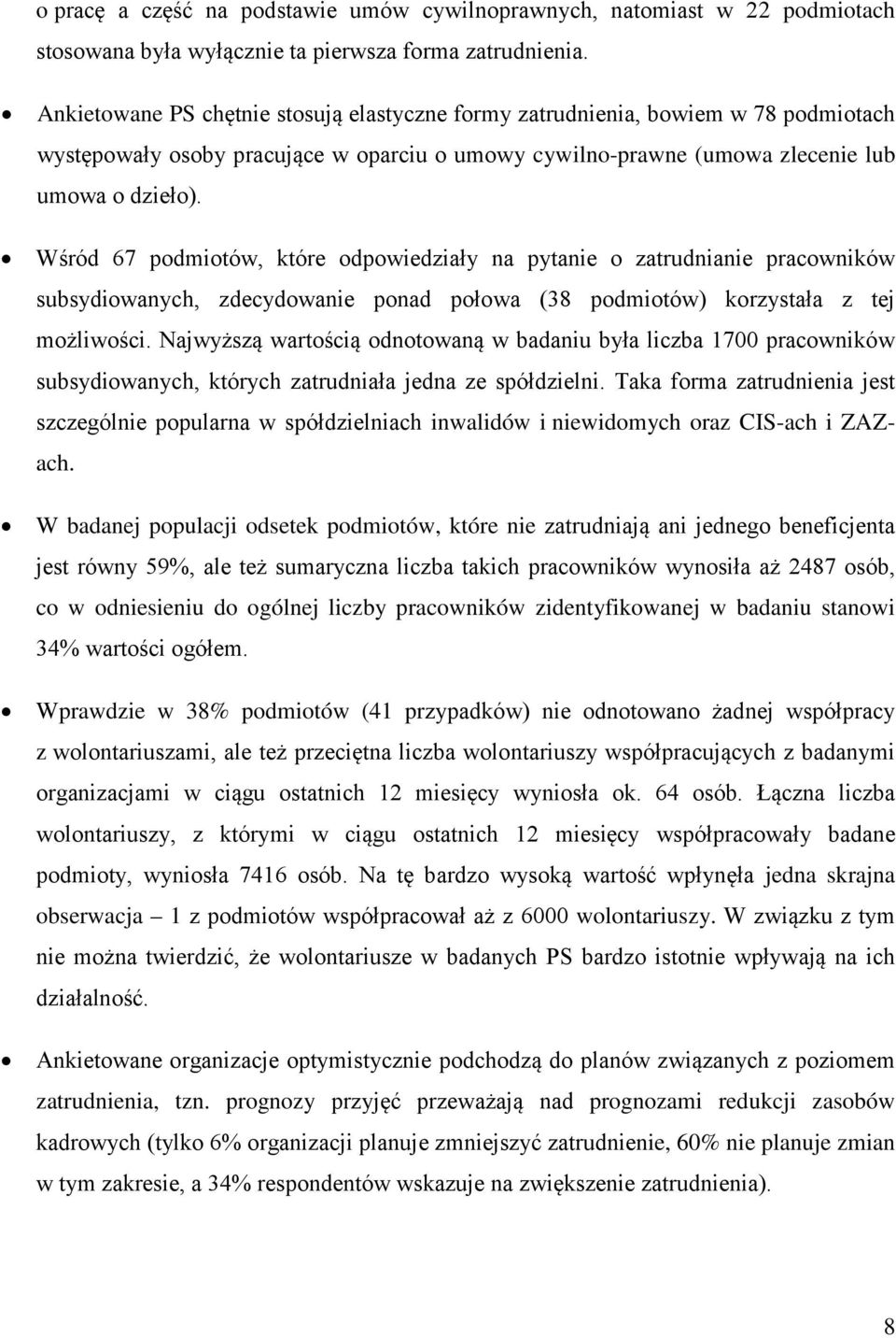 Wśród 67 podmiotów, które odpowiedziały na pytanie o zatrudnianie pracowników subsydiowanych, zdecydowanie ponad połowa (38 podmiotów) korzystała z tej możliwości.