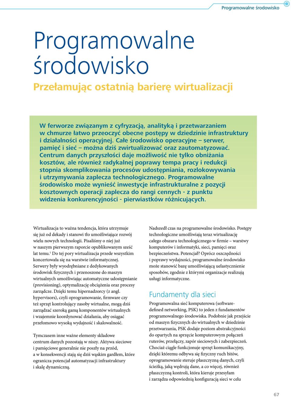 Centrum danych przyszłości daje możliwość nie tylko obniżania kosztów, ale również radykalnej poprawy tempa pracy i redukcji stopnia skomplikowania procesów udostępniania, rozlokowywania i