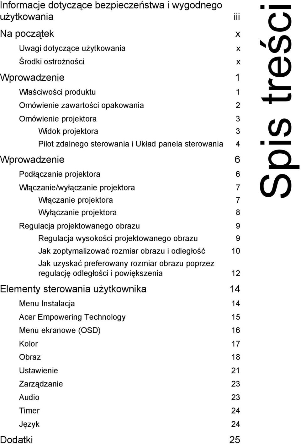 Wyłączanie projektora 8 Regulacja projektowanego obrazu 9 Regulacja wysokości projektowanego obrazu 9 Jak zoptymalizować rozmiar obrazu i odległość 10 Jak uzyskać preferowany rozmiar obrazu poprzez