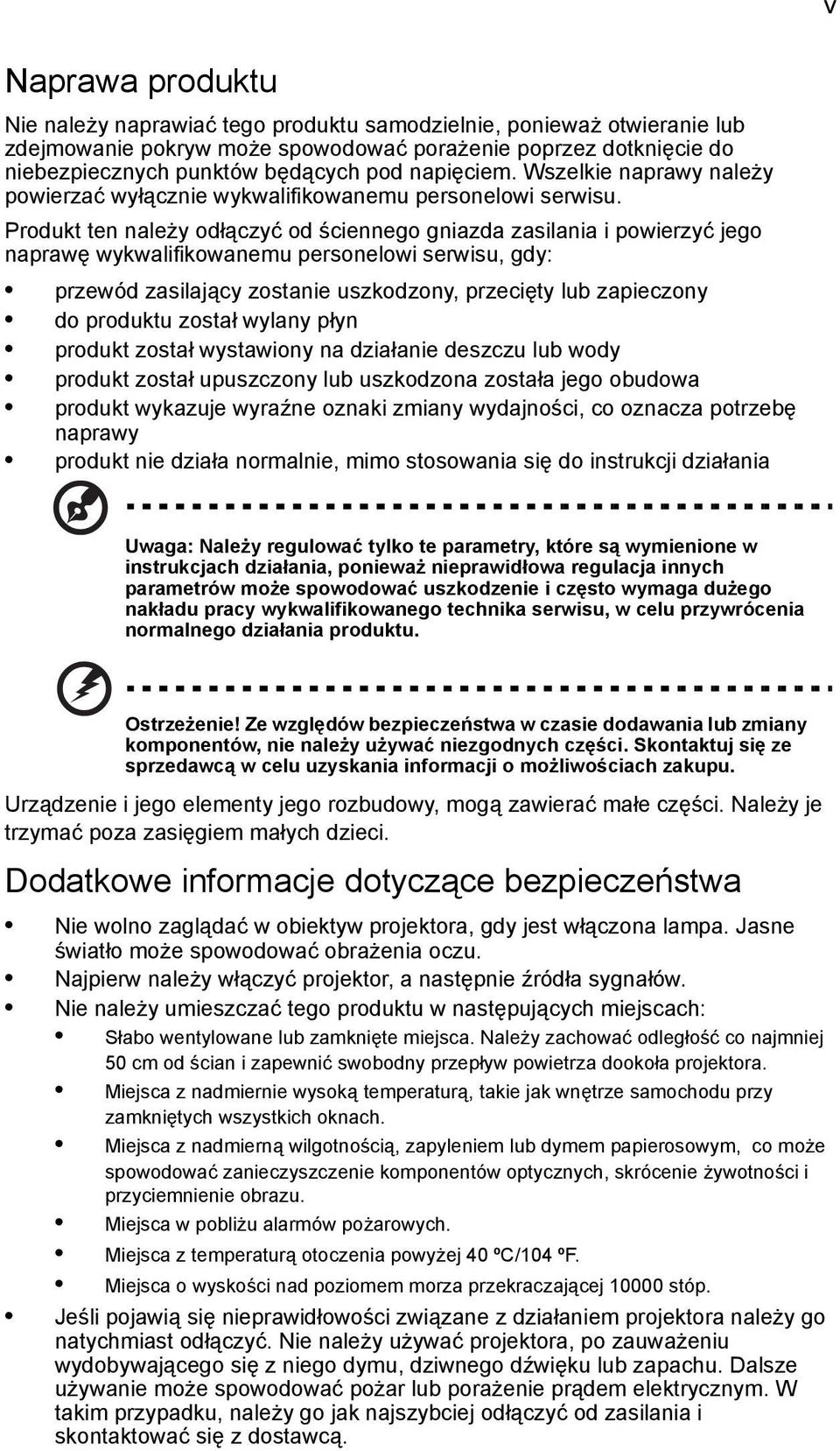 Produkt ten należy odłączyć od ściennego gniazda zasilania i powierzyć jego naprawę wykwalifikowanemu personelowi serwisu, gdy: przewód zasilający zostanie uszkodzony, przecięty lub zapieczony do