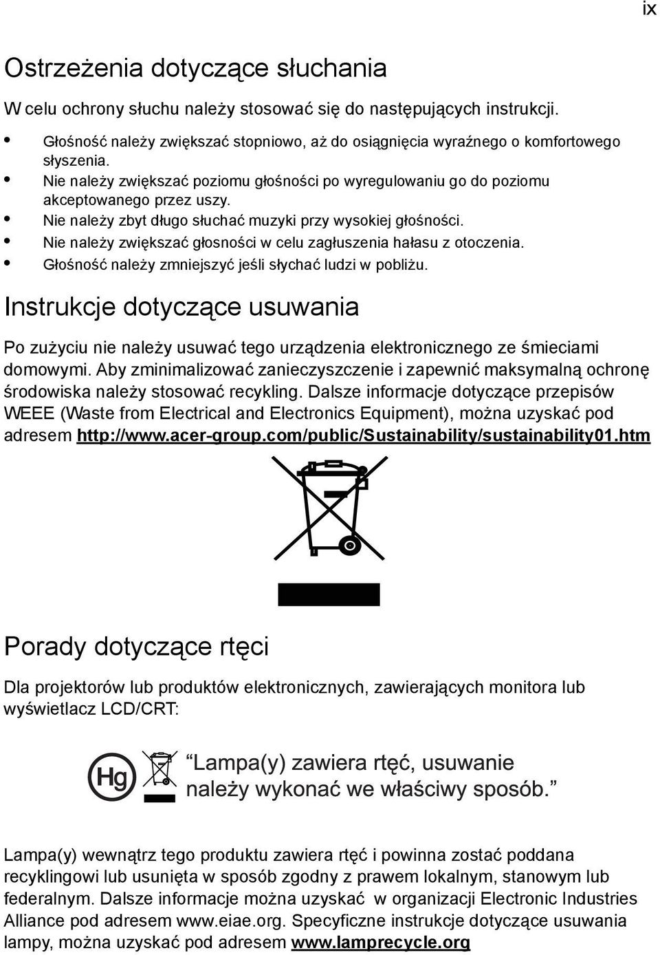 Nie należy zwiększać głosności w celu zagłuszenia hałasu z otoczenia. Głośność należy zmniejszyć jeśli słychać ludzi w pobliżu.