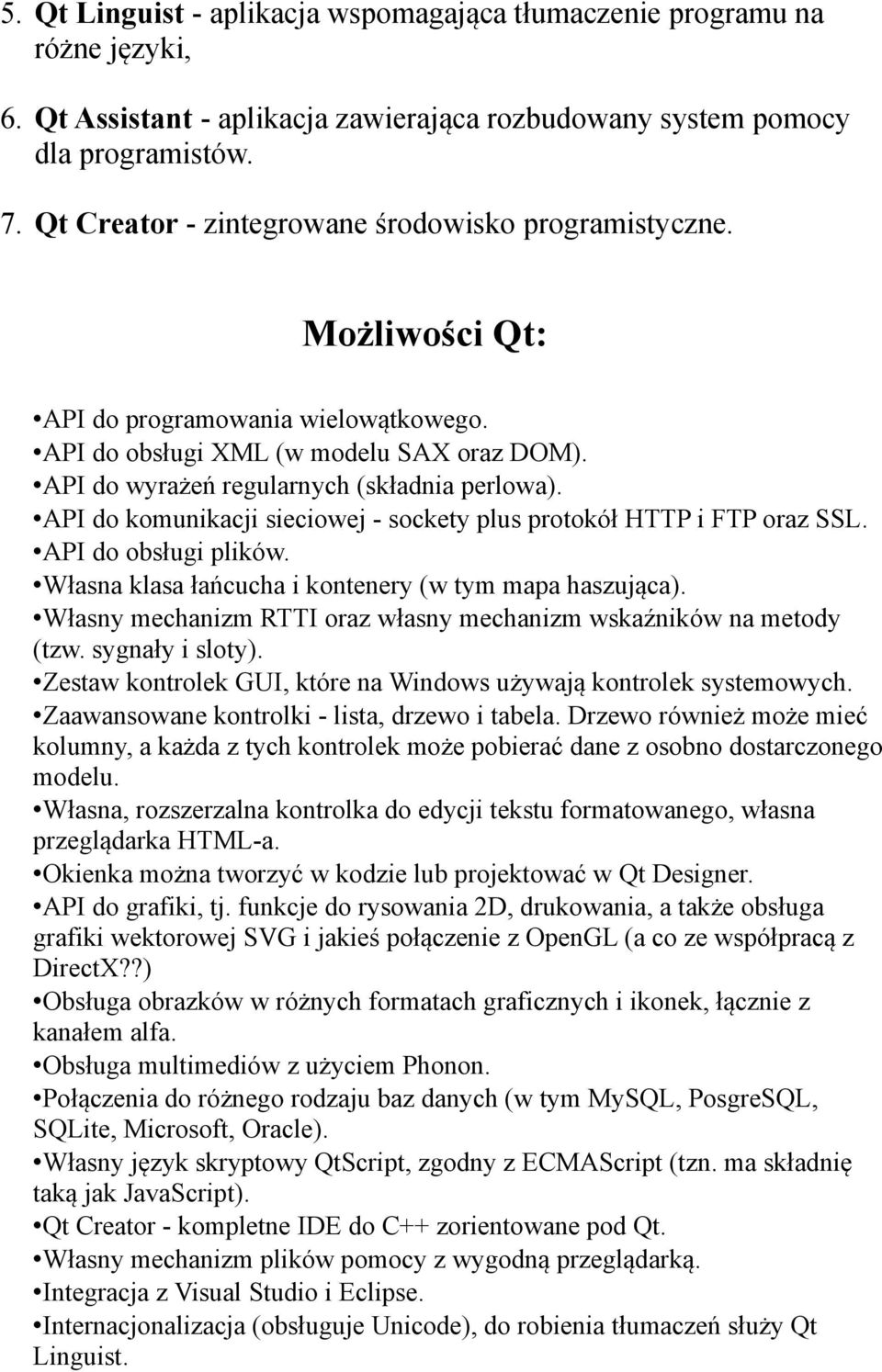 API do komunikacji sieciowej - sockety plus protokół HTTP i FTP oraz SSL. API do obsługi plików. Własna klasa łańcucha i kontenery (w tym mapa haszująca).