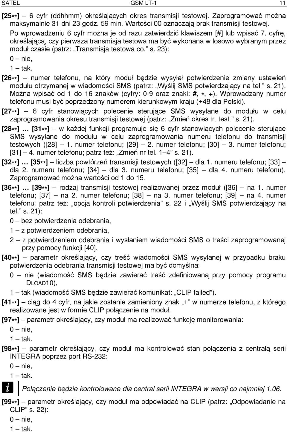 cyfrę, określającą, czy pierwsza transmisja testowa ma być wykonana w losowo wybranym przez moduł czasie (patrz: Transmisja testowa co. s. 23): 0 nie, 1 tak.