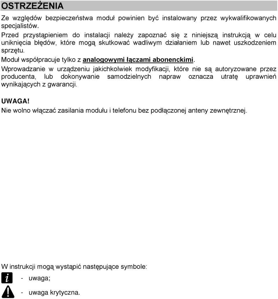 sprzętu. Moduł współpracuje tylko z analogowymi łączami abonenckimi.