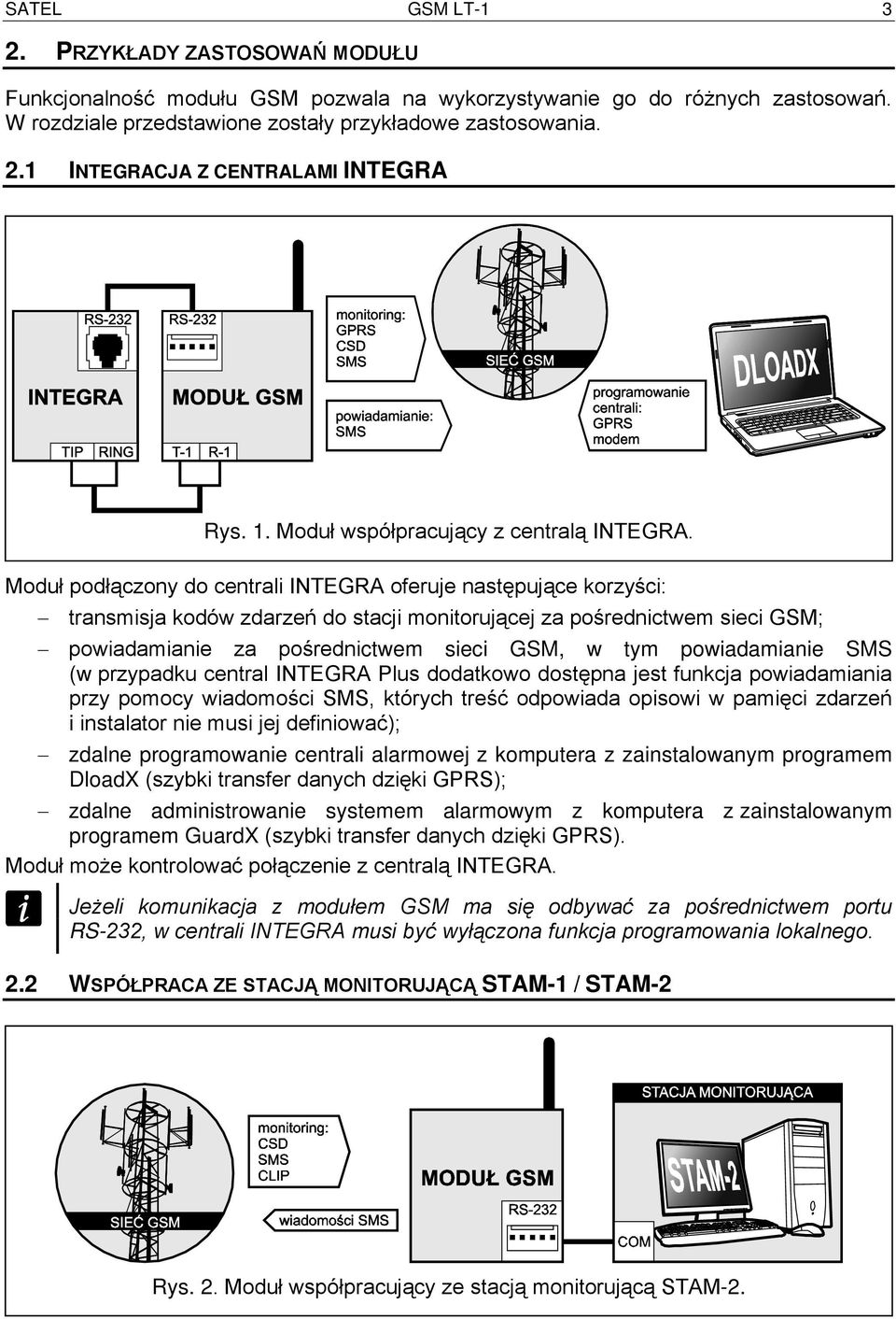 Moduł podłączony do centrali INTEGRA oferuje następujące korzyści: transmisja kodów zdarzeń do stacji monitorującej za pośrednictwem sieci GSM; powiadamianie za pośrednictwem sieci GSM, w tym