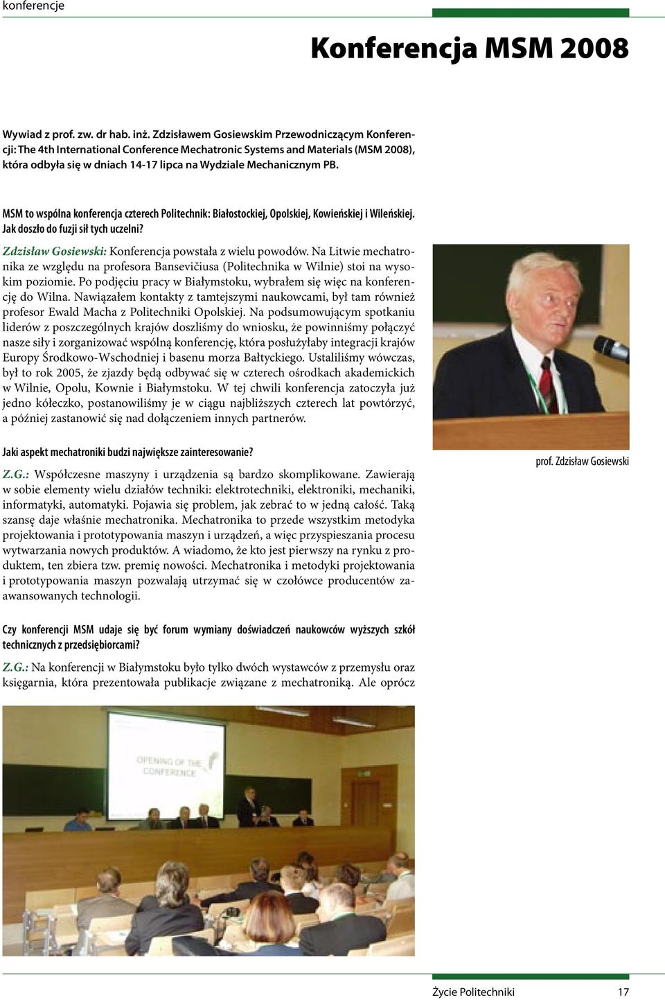 MSM to wspólna konferencja czterech Politechnik: Białostockiej, Opolskiej, Kowieńskiej i Wileńskiej. Jak doszło do fuzji sił tych uczelni? Zdzisław Gosiewski: Konferencja powstała z wielu powodów.