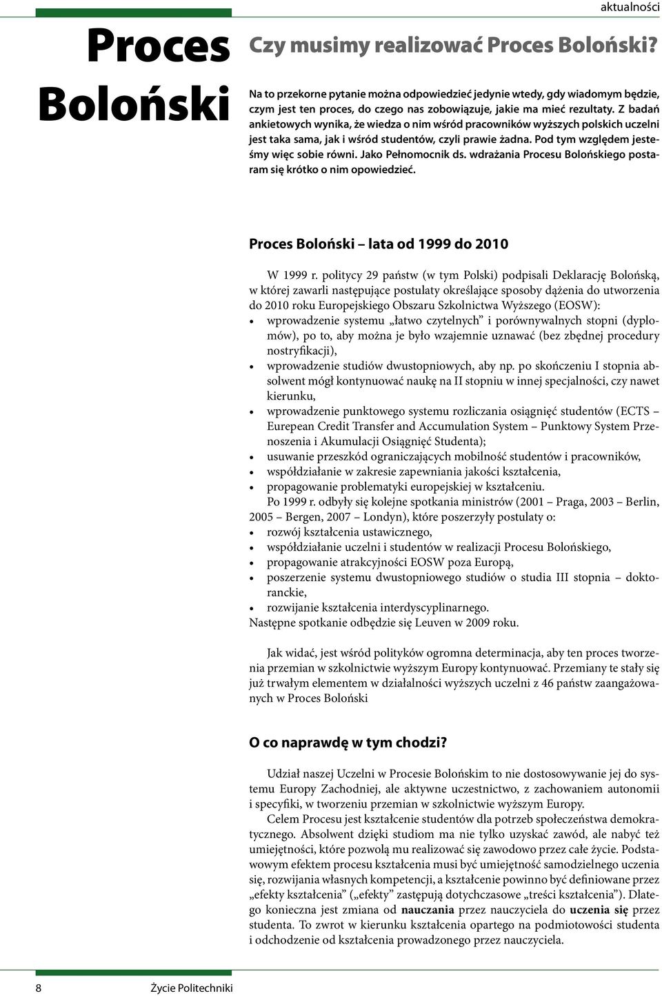 Z badań ankietowych wynika, że wiedza o nim wśród pracowników wyższych polskich uczelni jest taka sama, jak i wśród studentów, czyli prawie żadna. Pod tym względem jesteśmy więc sobie równi.