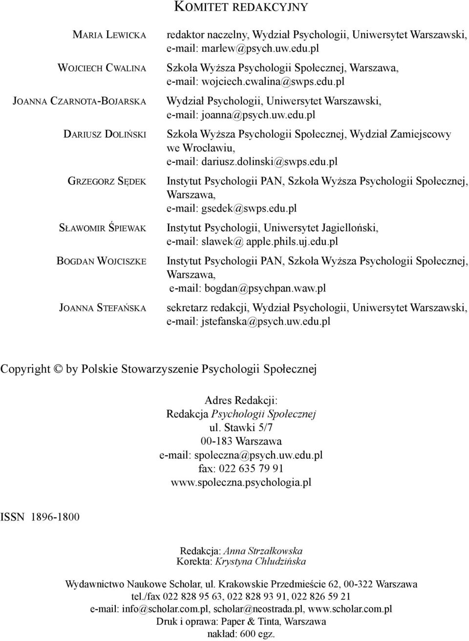 uw.edu.pl Szkoła Wyższa Psychologii Społecznej, Wydział Zamiejscowy we Wrocławiu, e-mail: dariusz.dolinski@swps.edu.pl Instytut Psychologii PAN, Szkoła Wyższa Psychologii Społecznej, Warszawa, e-mail: gsedek@swps.