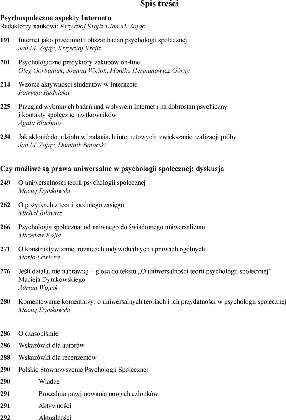 Przegląd wybranych badań nad wpływem Internetu na dobrostan psychiczny i kontakty społeczne użytkowników Agata Błachnio 234 Jak skłonić do udziału w badaniach internetowych: zwiększanie realizacji