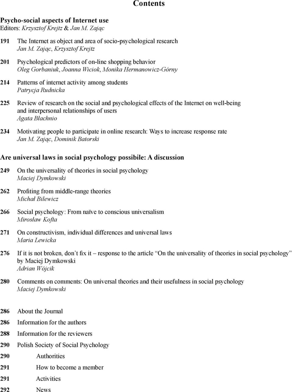 Rudnicka 225 Review of research on the social and psychological effects of the Internet on well-being and interpersonal relationships of users Agata Błachnio 234 Motivating people to participate in