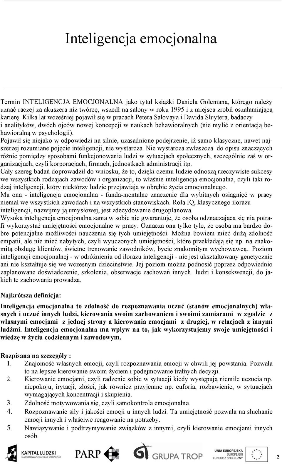 Kilka lat wcześniej pojawił się w pracach Petera Salovaya i Davida Sluytera, badaczy i analityków, dwóch ojców nowej koncepcji w naukach behawioralnych (nie mylić z orientacją behawioralną w