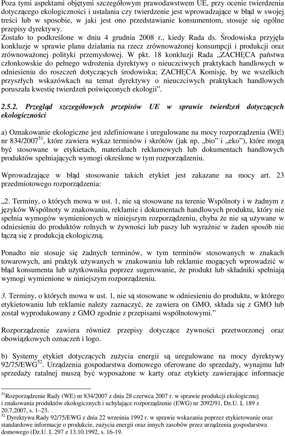 Środowiska przyjęła konkluzje w sprawie planu działania na rzecz zrównoważonej konsumpcji i produkcji oraz zrównoważonej polityki przemysłowej. W pkt.