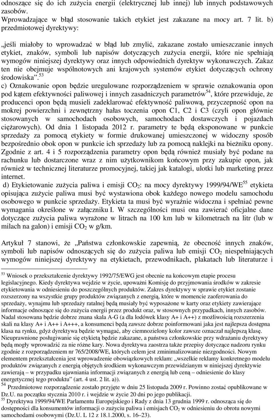 wymogów niniejszej dyrektywy oraz innych odpowiednich dyrektyw wykonawczych. Zakaz ten nie obejmuje wspólnotowych ani krajowych systemów etykiet dotyczących ochrony środowiska.