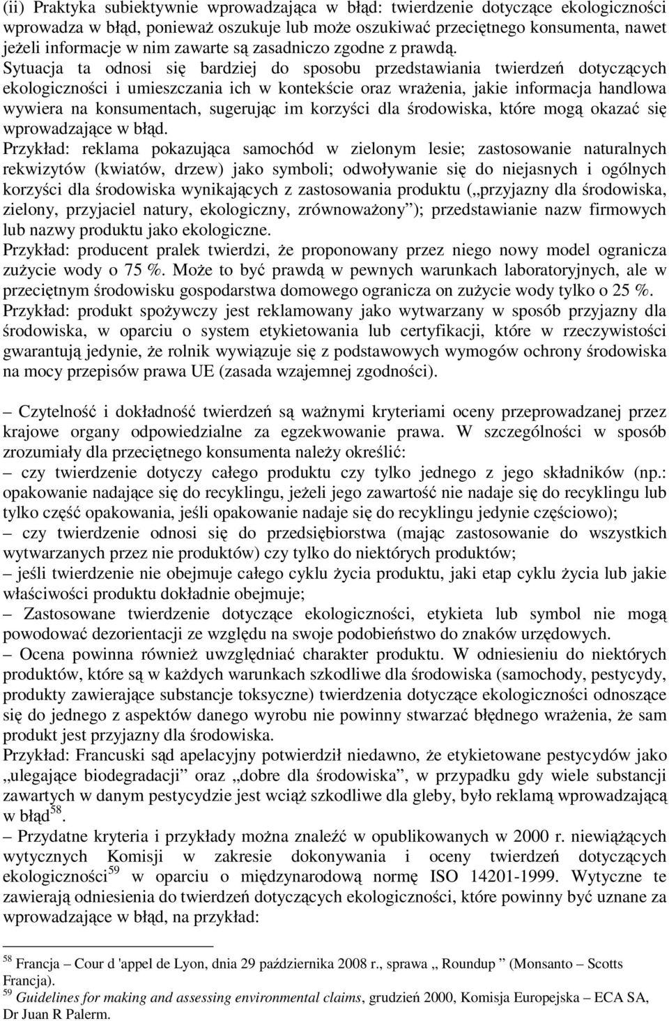 Sytuacja ta odnosi się bardziej do sposobu przedstawiania twierdzeń dotyczących ekologiczności i umieszczania ich w kontekście oraz wrażenia, jakie informacja handlowa wywiera na konsumentach,