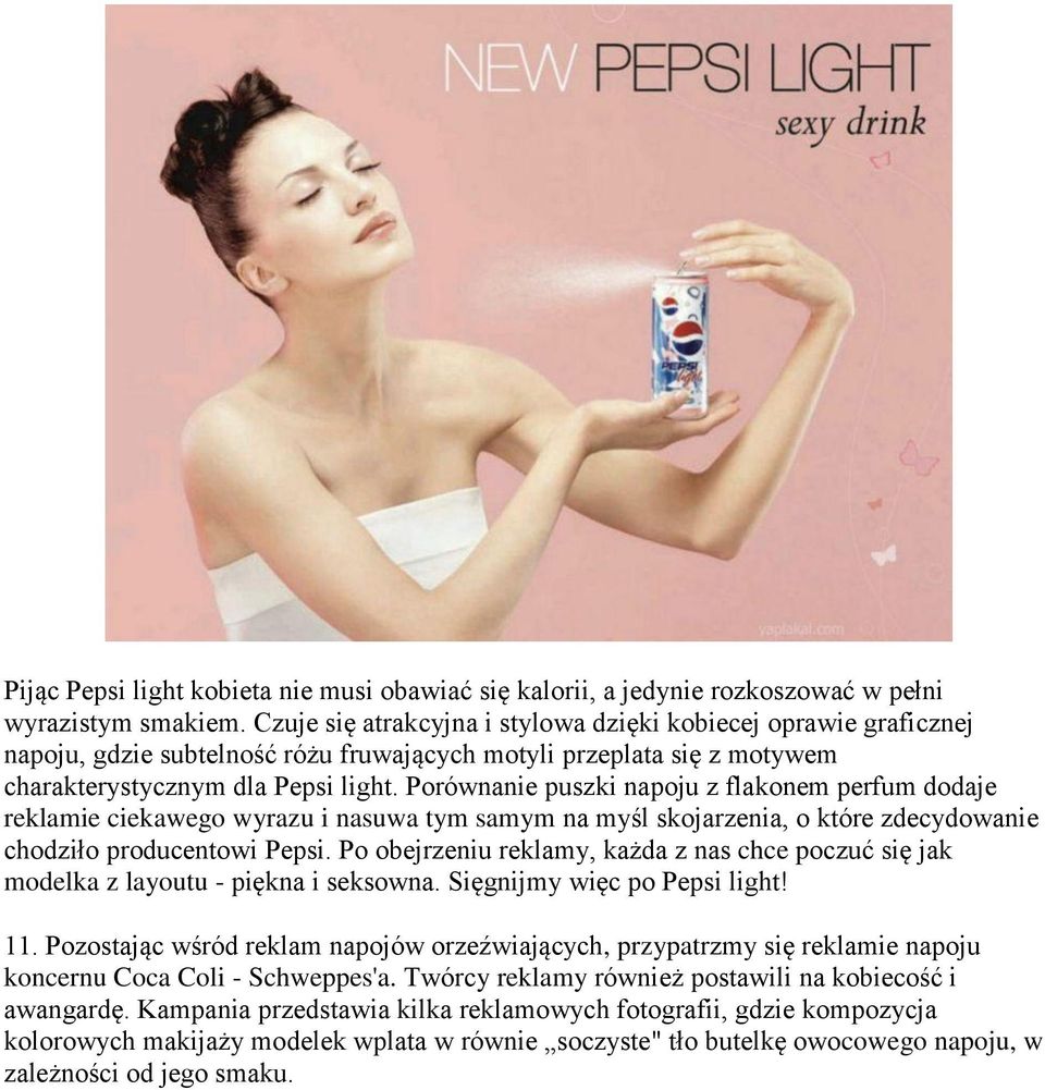 Porównanie puszki napoju z flakonem perfum dodaje reklamie ciekawego wyrazu i nasuwa tym samym na myśl skojarzenia, o które zdecydowanie chodziło producentowi Pepsi.