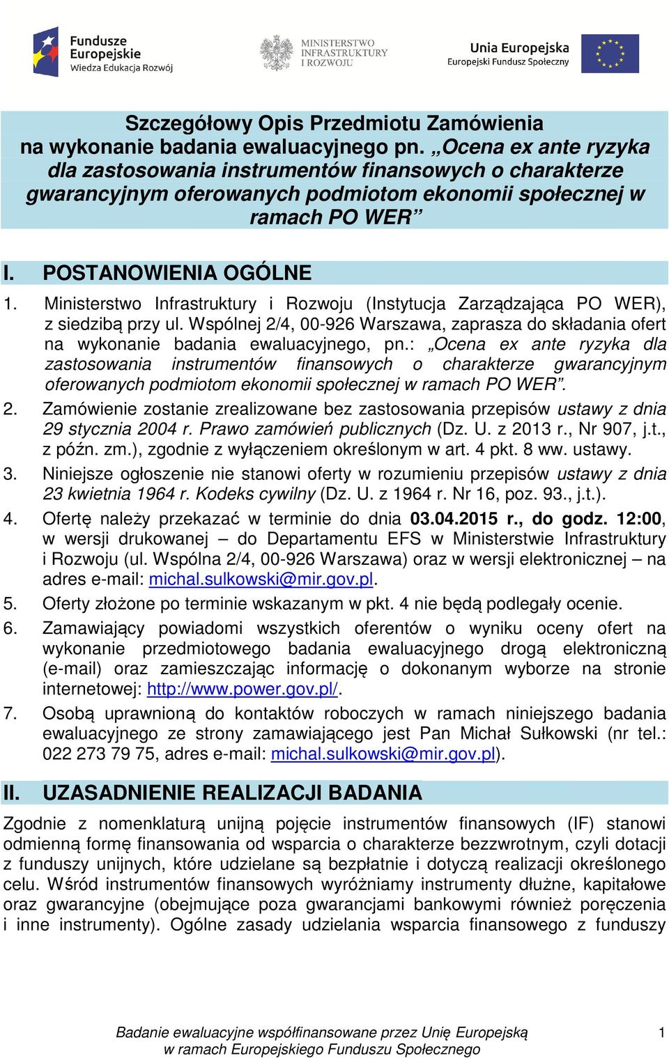 Ministerstwo Infrastruktury i Rozwoju (Instytucja Zarządzająca PO WER), z siedzibą przy ul. Wspólnej 2/4, 00-926 Warszawa, zaprasza do składania ofert na wykonanie badania ewaluacyjnego, pn.