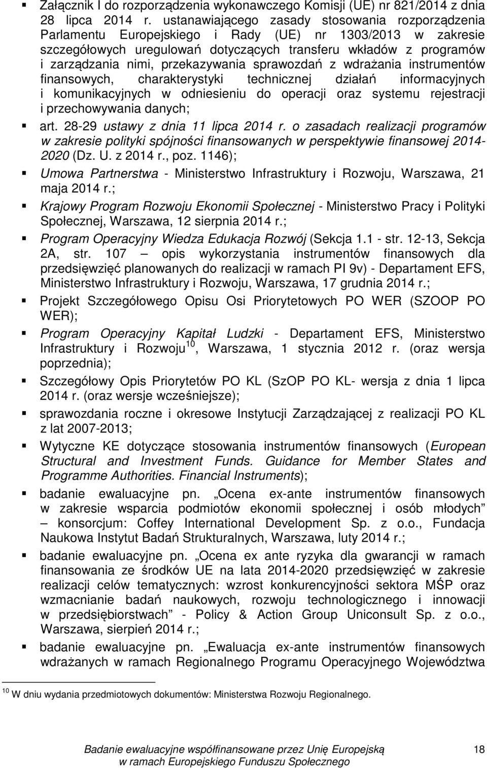 przekazywania sprawozdań z wdrażania instrumentów finansowych, charakterystyki technicznej działań informacyjnych i komunikacyjnych w odniesieniu do operacji oraz systemu rejestracji i przechowywania