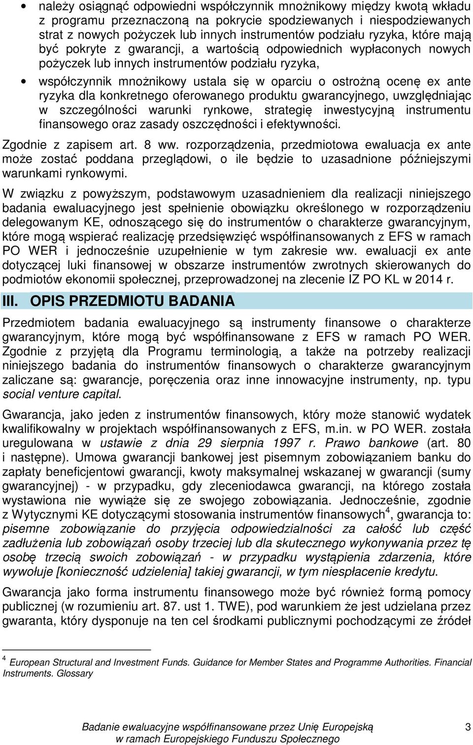 ex ante ryzyka dla konkretnego oferowanego produktu gwarancyjnego, uwzględniając w szczególności warunki rynkowe, strategię inwestycyjną instrumentu finansowego oraz zasady oszczędności i