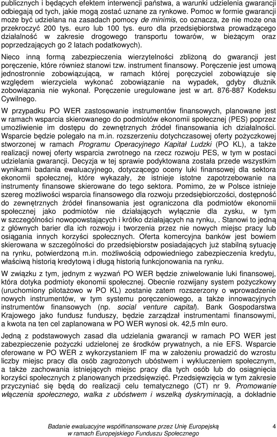 euro dla przedsiębiorstwa prowadzącego działalność w zakresie drogowego transportu towarów, w bieżącym oraz poprzedzających go 2 latach podatkowych).