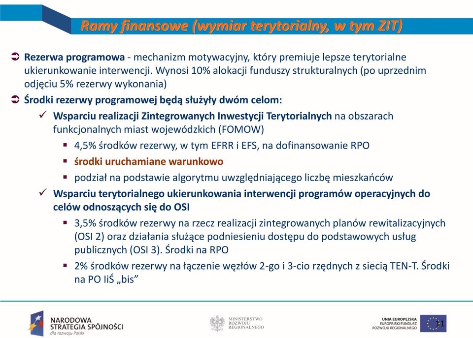 Terytorialnych na obszarach funkcjonalnych miast wojewódzkich (FOMOW) 4,5% środków rezerwy, w tym EFRR i EFS, na dofinansowanie RPO środki uruchamiane warunkowo podział na podstawie algorytmu