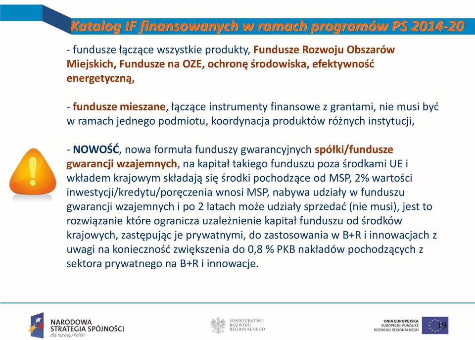 spółki/fundusze gwarancji wzajemnych, na kapitał takiego funduszu poza środkami UE i wkładem krajowym składają się środki pochodzące od MSP, 2% wartości inwestycji/kredytu/poręczenia wnosi MSP,