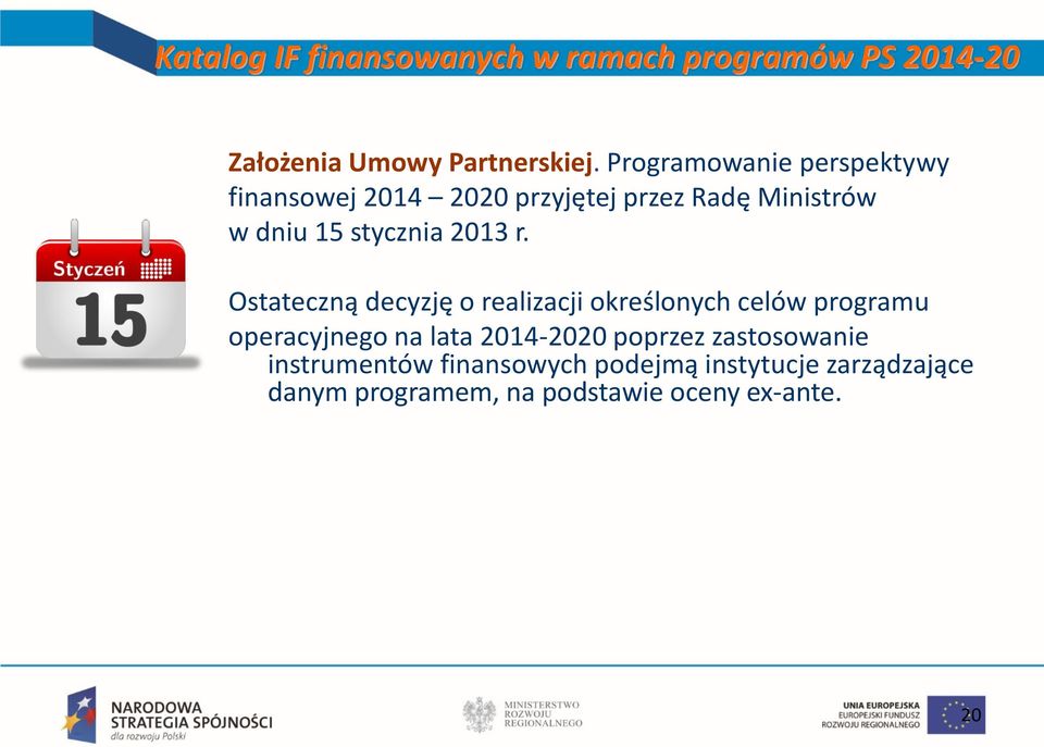 r. Ostateczną decyzję o realizacji określonych celów programu operacyjnego na lata 2014-2020 poprzez