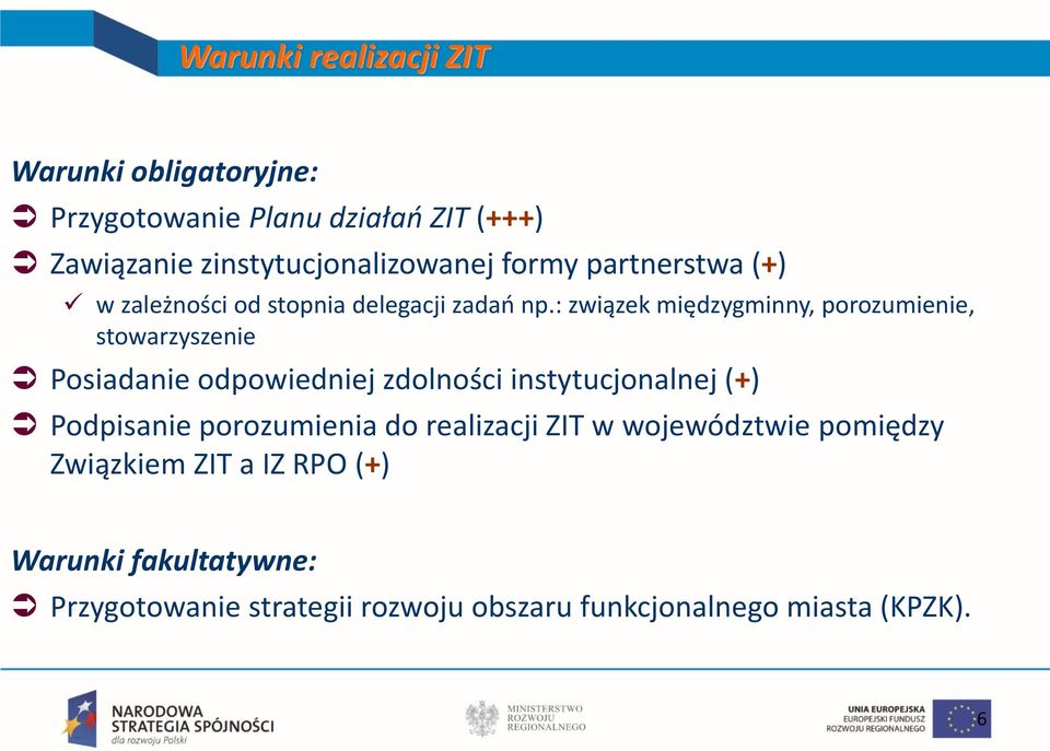 : związek międzygminny, porozumienie, stowarzyszenie Posiadanie odpowiedniej zdolności instytucjonalnej (+) Podpisanie