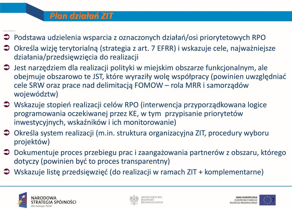 wolę współpracy (powinien uwzględniać cele SRW oraz prace nad delimitacją FOMOW rola MRR i samorządów województw) Wskazuje stopień realizacji celów RPO (interwencja przyporządkowana logice