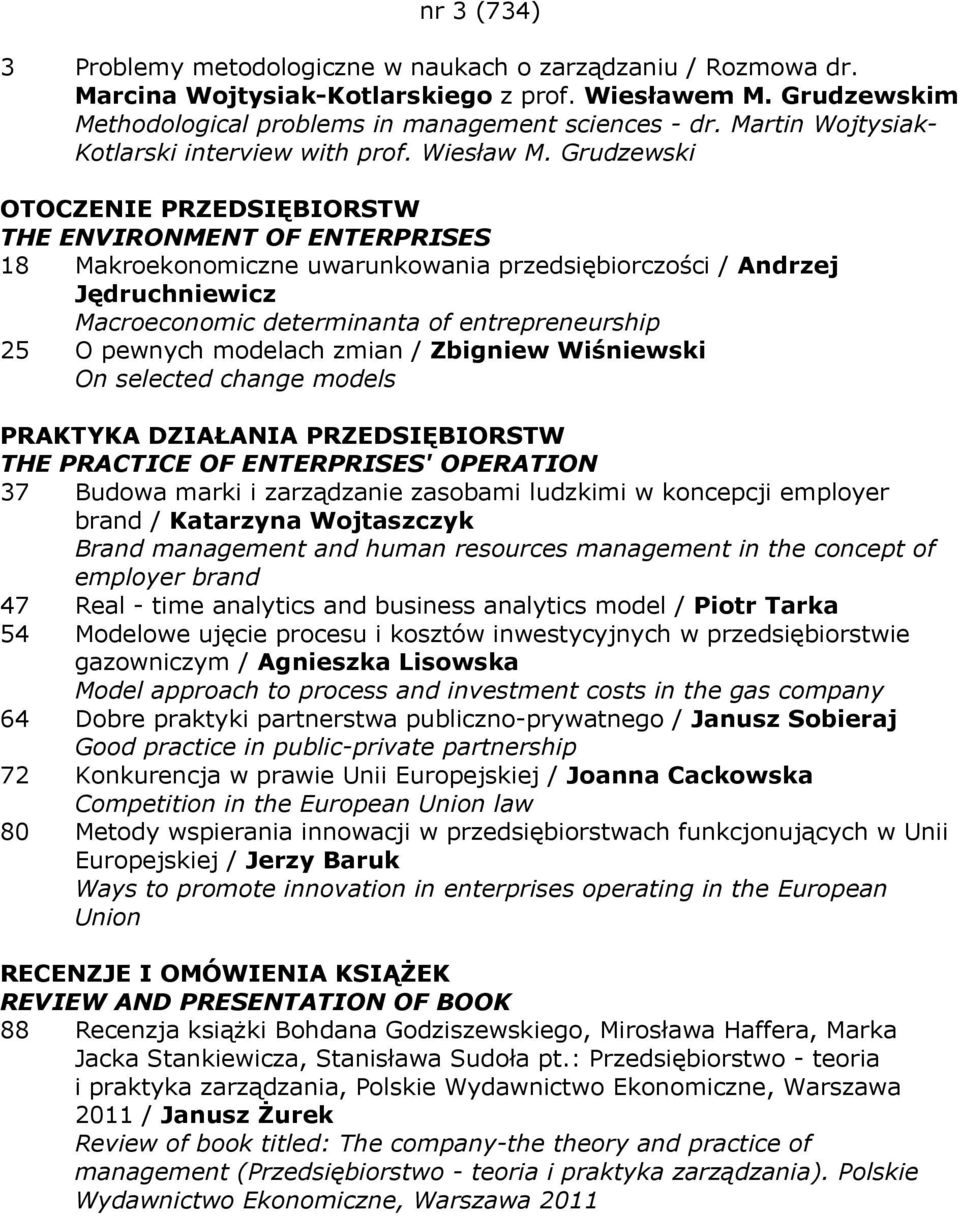 Grudzewski 18 Makroekonomiczne uwarunkowania przedsiębiorczości / Andrzej Jędruchniewicz Macroeconomic determinanta of entrepreneurship 25 O pewnych modelach zmian / Zbigniew Wiśniewski On selected