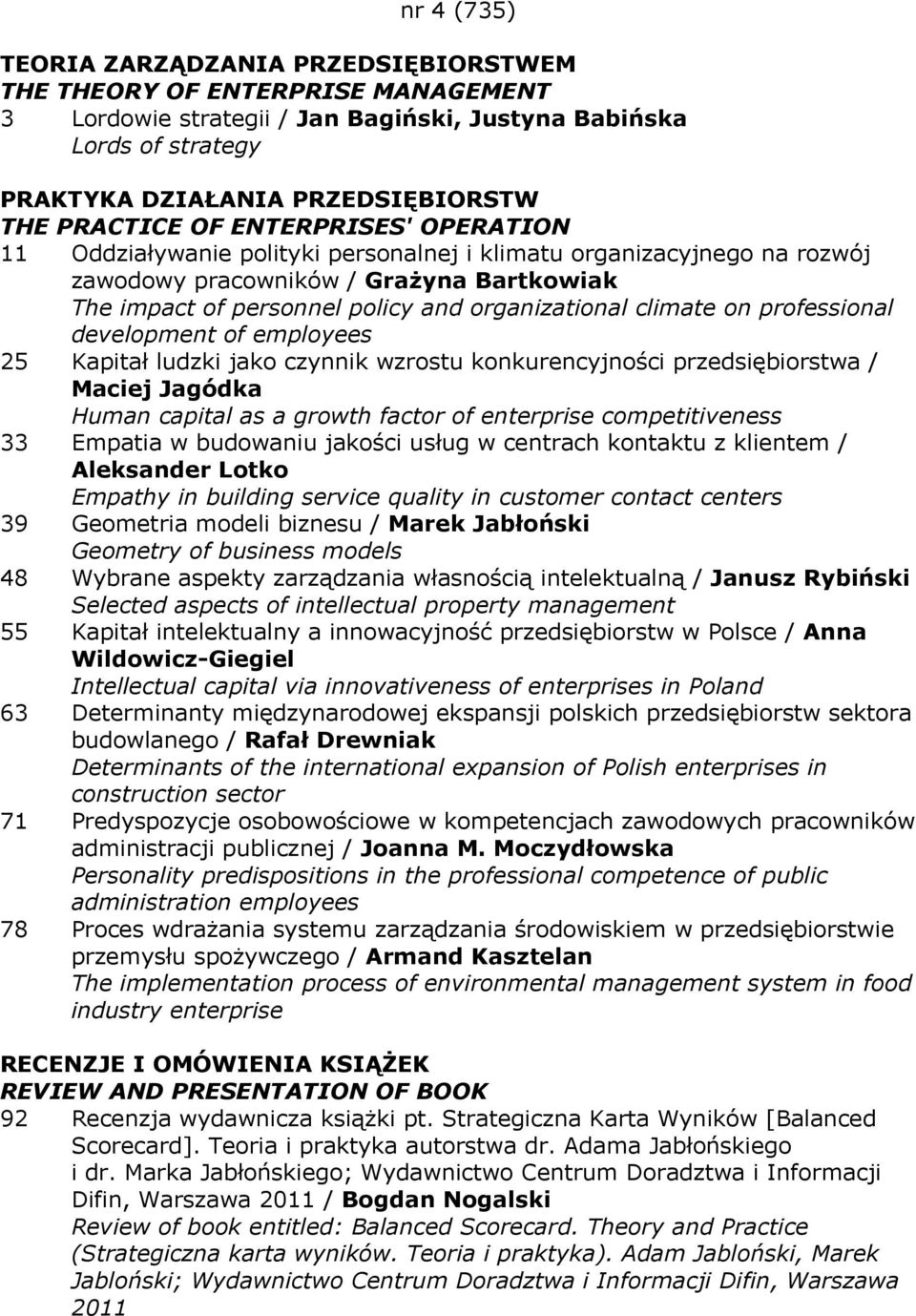 of employees 25 Kapitał ludzki jako czynnik wzrostu konkurencyjności przedsiębiorstwa / Maciej Jagódka Human capital as a growth factor of enterprise competitiveness 33 Empatia w budowaniu jakości