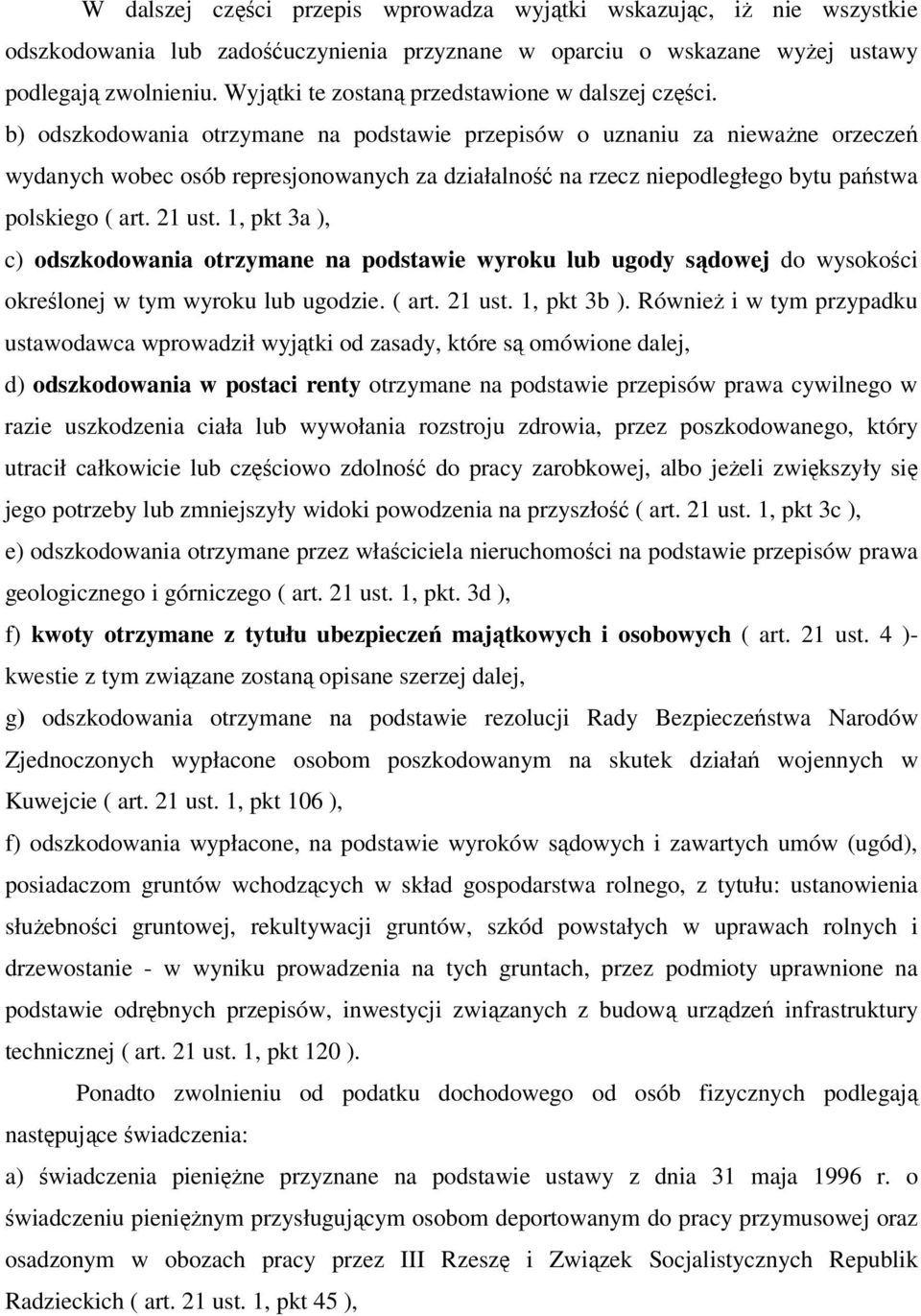 b) odszkodowania otrzymane na podstawie przepisów o uznaniu za nieważne orzeczeń wydanych wobec osób represjonowanych za działalność na rzecz niepodległego bytu państwa polskiego ( art. 21 ust.