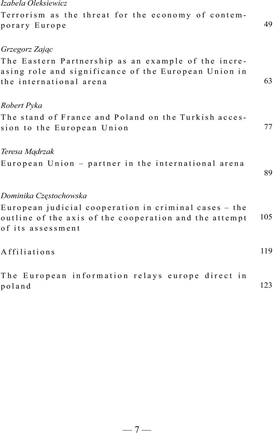 the European Union 77 Teresa Mądrzak European Union partner in the international arena 89 Dominika Częstochowska European judicial cooperation in criminal