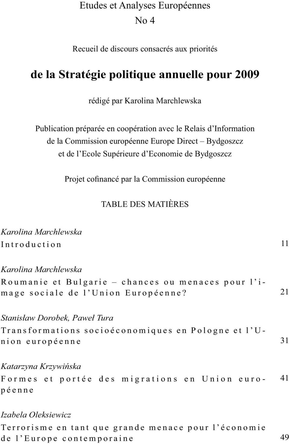 Marchlewska Introduction 11 Karolina Marchlewska Roumanie et Bulgarie chances ou menaces pour l image sociale de l Union Européenne?