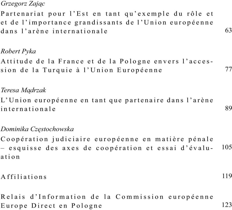 Union européenne en tant que partenaire dans l arène internationale 89 Dominika Częstochowska Coopération judiciaire européenne en matière