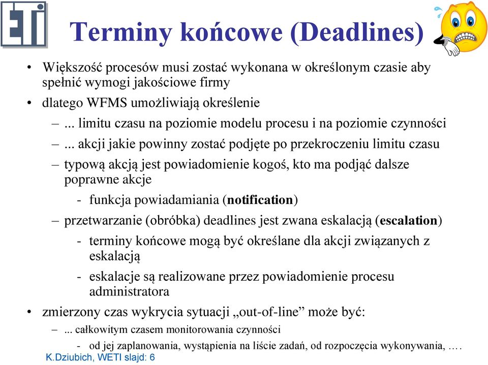 .. akcji jakie powinny zostać podjęte po przekroczeniu limitu czasu typową akcją jest powiadomienie kogoś, kto ma podjąć dalsze poprawne akcje - funkcja powiadamiania (notification) przetwarzanie