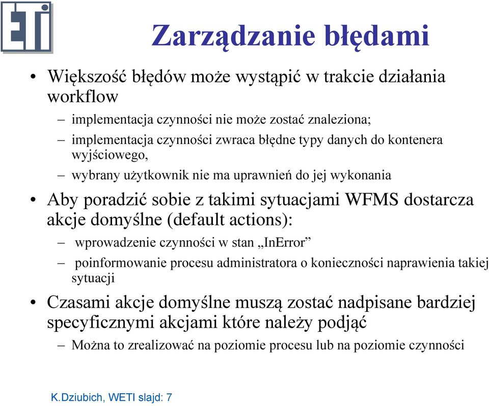 domyślne (default actions): wprowadzenie czynności w stan InError poinformowanie procesu administratora o konieczności naprawienia takiej sytuacji Czasami akcje